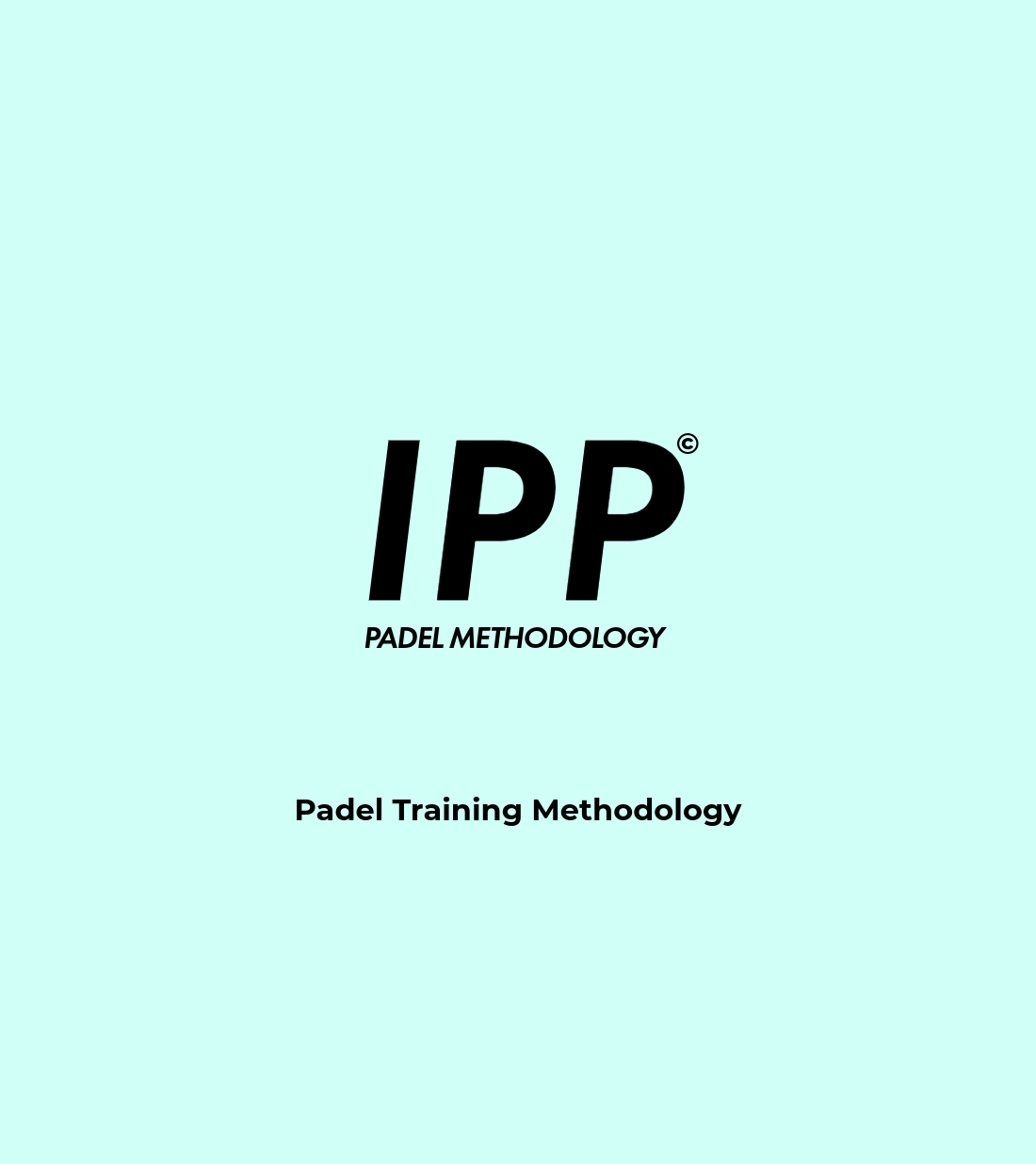 Padel Training Methodology, IPP Intensive Padel Play Methodology for Padel Academies, Clinics, Camps and Intensive Padel training